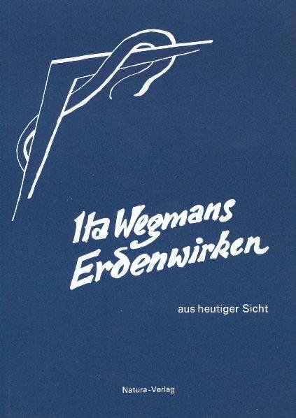 Ita Wegmans Erdenwirken aus heutiger Sicht - 