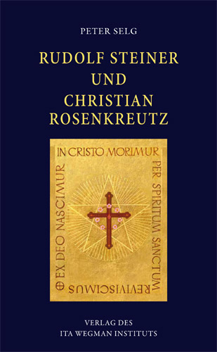 Rudolf Steiner und Christian Rosenkreutz - Peter Selg