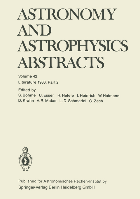 Astronomy and Astrophysics Abstracts - S. Böhme, U. Esser, H. Hefele, I. Heinrich, W. Hofmann, D. Krahn, V. R. Matas, L. D. Schmadel, G. Zech