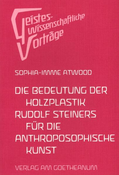 Die Bedeutung der Holzplastik Rudolf Steiners für die anthroposophische Kunst - Sophia I Atwood