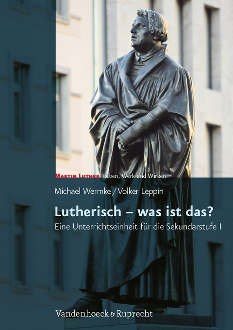 Lutherisch – was ist das? - Michael Wermke, Volker Leppin