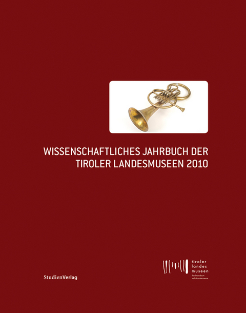 Wissenschaftliches Jahrbuch der Tiroler Landesmuseen 2010 - 