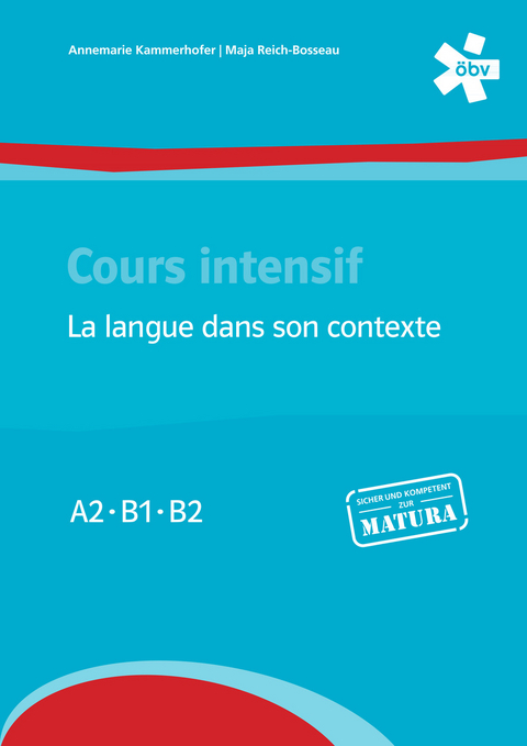 Cours intensif. La langue dans son contexte, Maturatraining - Annemarie Kammerhofer, Maja Reich-Bosseau