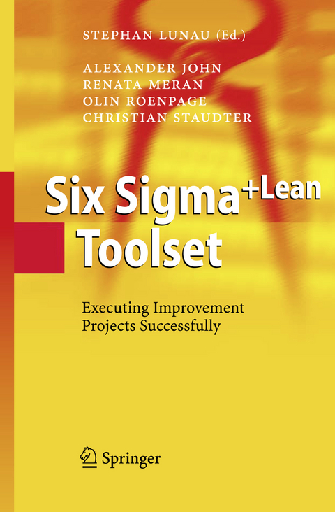 Six Sigma+Lean Toolset - Alexander John, Renata Meran, Olin Roenpage, Christian Staudter