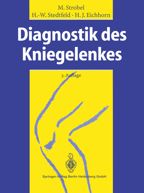 Diagnostik des Kniegelenkes - Michael Strobel, Hans-Werner Stedtfeld, Heinz-Jürgen Eichhorn