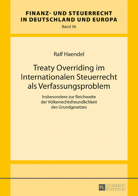 Treaty Overriding im Internationalen Steuerrecht als Verfassungsproblem - Ralf Haendel