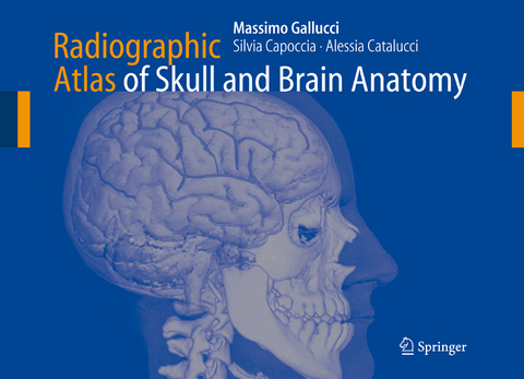 Radiographic Atlas of Skull and Brain Anatomy - Massimo Gallucci, Silvia Capoccia, Alessia Catalucci