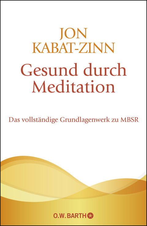 Gesund durch Meditation - Jon Kabat-Zinn