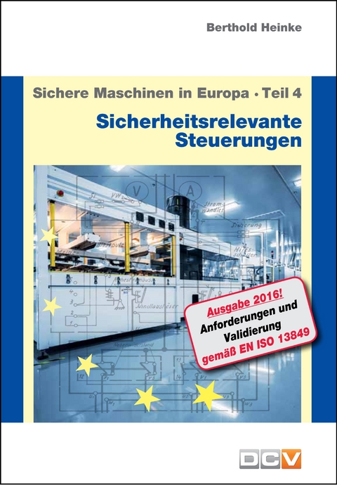 Sichere Maschinen in Europa - Teil 4 - Sicherheitsrelevante Steuerungen - Berthold Heinke, Christian Heinke