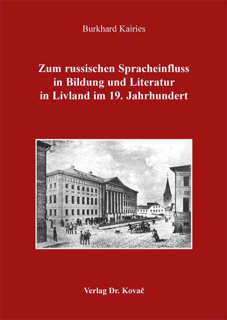 Zum russischen Spracheinfluss in Bildung und Literatur in Livland im 19. Jahrhundert - Burkhard Kairies