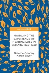 Managing the Experience of Hearing Loss in Britain, 1830–1930 - Graeme Gooday, Karen Sayer