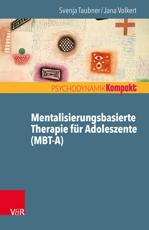 Mentalisierungsbasierte Therapie für Adoleszente (MBT-A) - Svenja Taubner, Jana Volkert