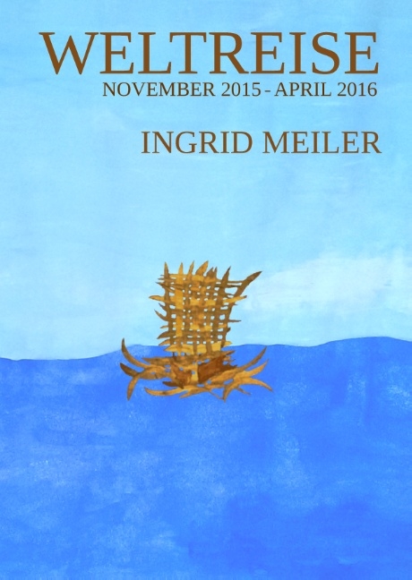 Weltreise - November 2015 - April 2016 - Ingrid Meiler