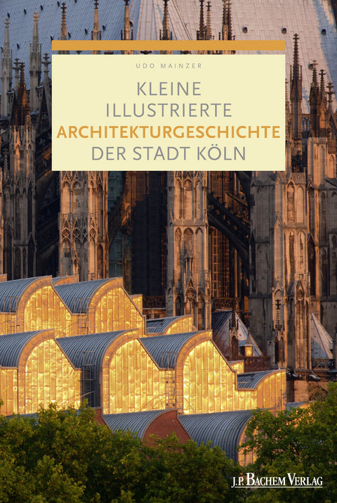 Kleine illustrierte Architekturgeschichte der Stadt Köln - Prof. Dr. Udo Mainzer