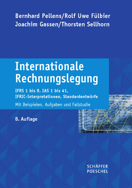 Internationale Rechnungslegung - Bernhard Pellens, Rolf Uwe Fülbier, Joachim Gassen, Thorsten Sellhorn