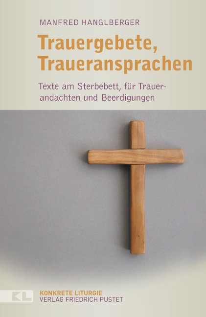 Trauergebete, Traueransprachen - Manfred Hanglberger