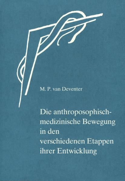 Die anthroposophisch-medizinische Bewegung in den verschiedenen Etappen ihrer Entwicklung - Madeleine van Deventer