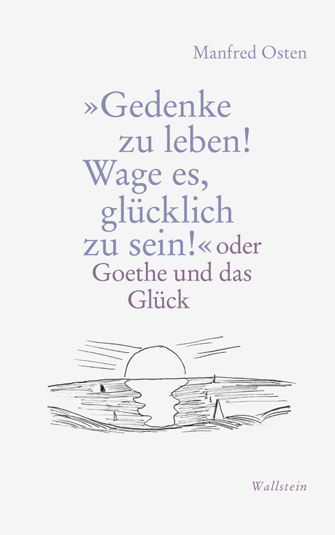 »Gedenke zu leben! Wage es, glücklich zu sein!« - Manfred Osten