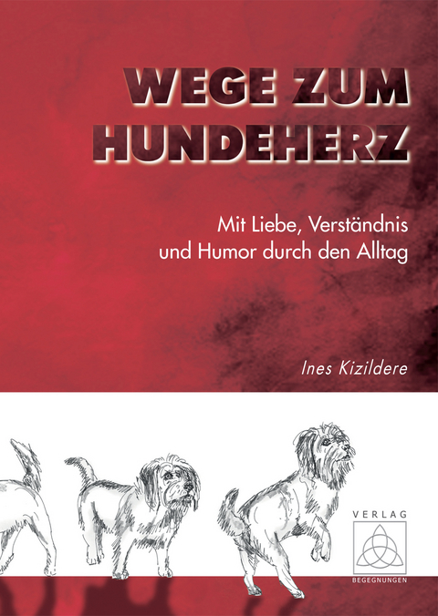 Wege zum Hundeherz - Ines Kizildere