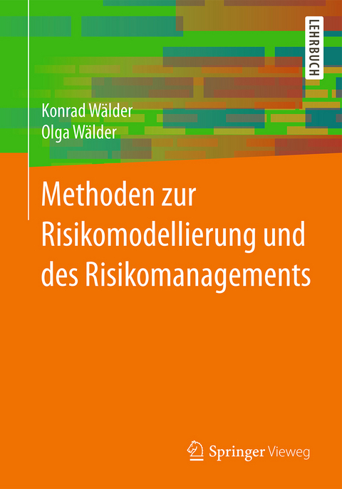 Methoden zur Risikomodellierung und des Risikomanagements - Konrad Wälder, Olga Wälder