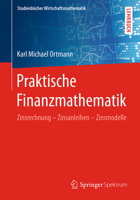 Praktische Finanzmathematik - Karl Michael Ortmann