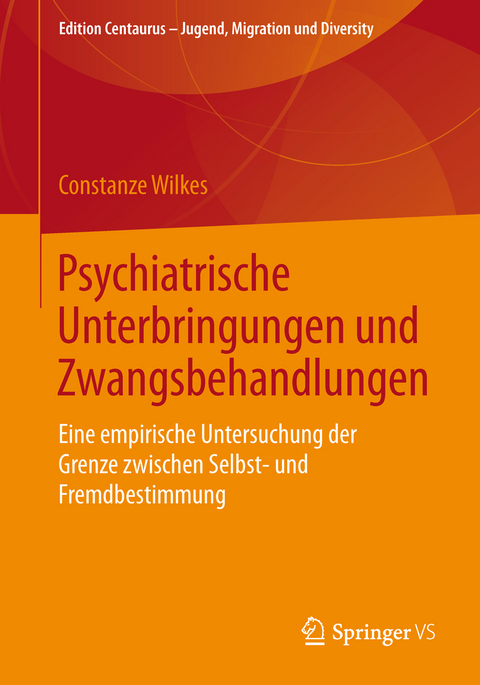 Psychiatrische Unterbringungen und Zwangsbehandlungen - Constanze Wilkes