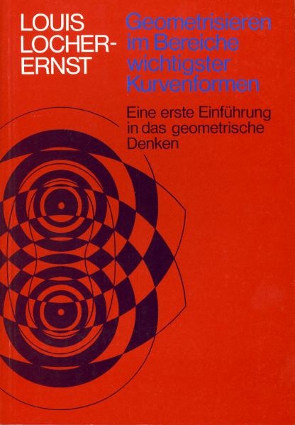 Geometrisieren im Bereiche wichtigster Kurvenformen - Louis Locher-Ernst