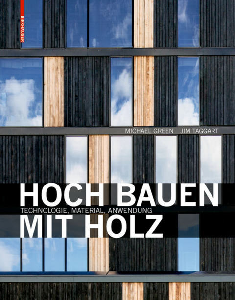 Hoch bauen mit Holz - Michael Green, Jim Taggart