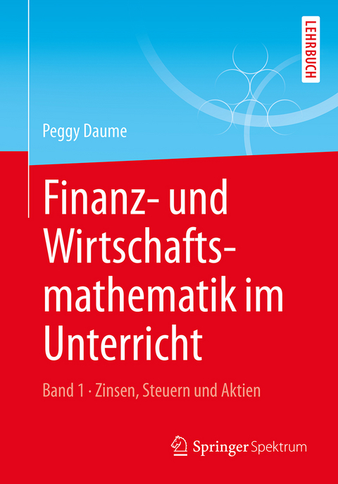 Finanz- und Wirtschaftsmathematik im Unterricht Band 1 - Peggy Daume