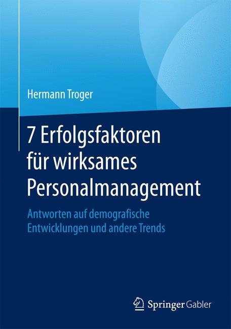 7 Erfolgsfaktoren für wirksames Personalmanagement - Hermann Troger