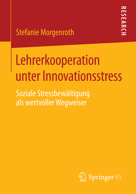 Lehrerkooperation unter Innovationsstress - Stefanie Morgenroth