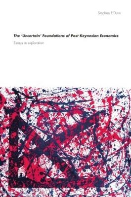 The 'Uncertain' Foundations of Post Keynesian Economics - Stephen Dunn