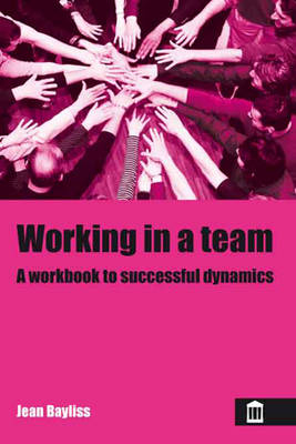 Working in A Team: A Workbook For Successful Dynamics - Jean Bayliss