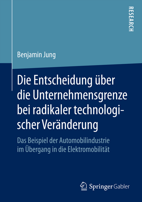 Die Entscheidung über die Unternehmensgrenze bei radikaler technologischer Veränderung - Benjamin Jung