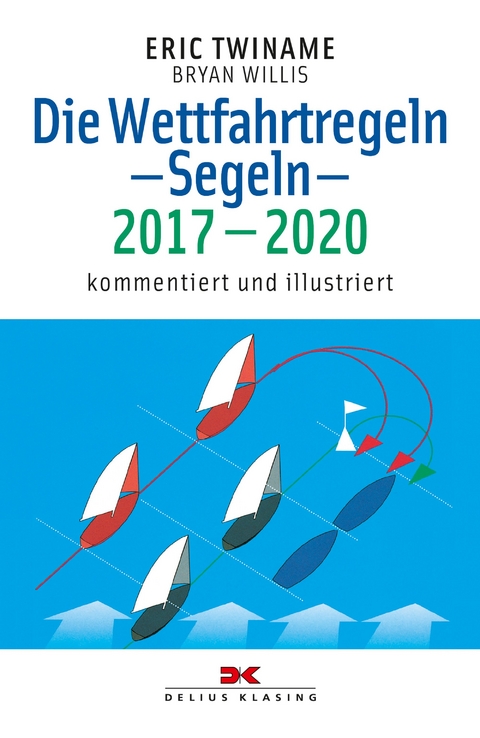 Die Wettfahrtregeln Segeln 2017 bis 2020 - Eric Twiname, Bryan Willis