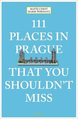 111 Places in Prague That You Shouldn't Miss - Matěj Černý, Marie Peřinová