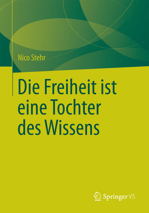 Die Freiheit ist eine Tochter des Wissens - Nico Stehr