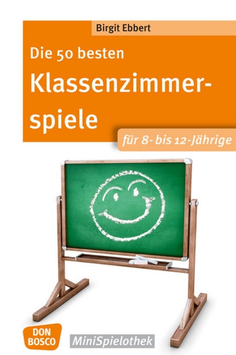 Die 50 besten Klassenzimmerspiele für 8- bis 12-Jährige - Birgit Ebbert