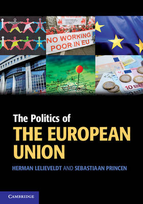 The Politics of the European Union - Herman Lelieveldt, Sebastiaan Princen