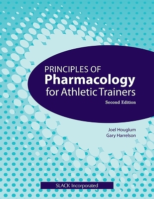 Principles of Pharmacology for Athletic Trainers - Joel Houglam, Gary L. Harrelson