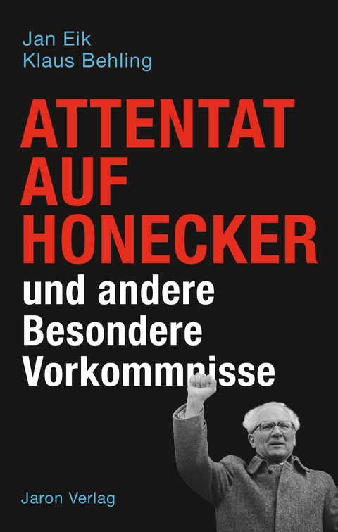 Attentat auf Honecker und andere Besondere Vorkommnisse - Jan Eik, Klaus Behling