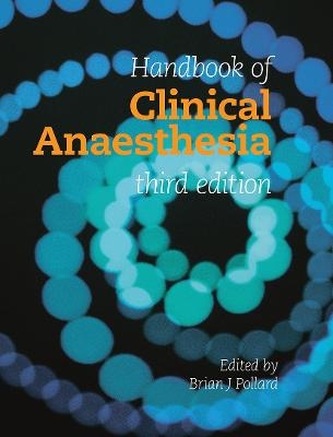 Handbook of Clinical Anaesthesia 3E - Brian Pollard