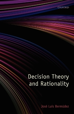 Decision Theory and Rationality - José Luis Bermúdez