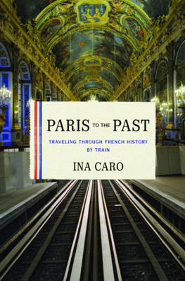 Paris to the Past - Ina Caro