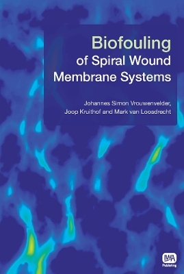 Biofouling of Spiral Wound Membrane Systems - Johannes Simon Vrouwenvelder, Joop Kruithof, Mark C. M. van Loosdrecht