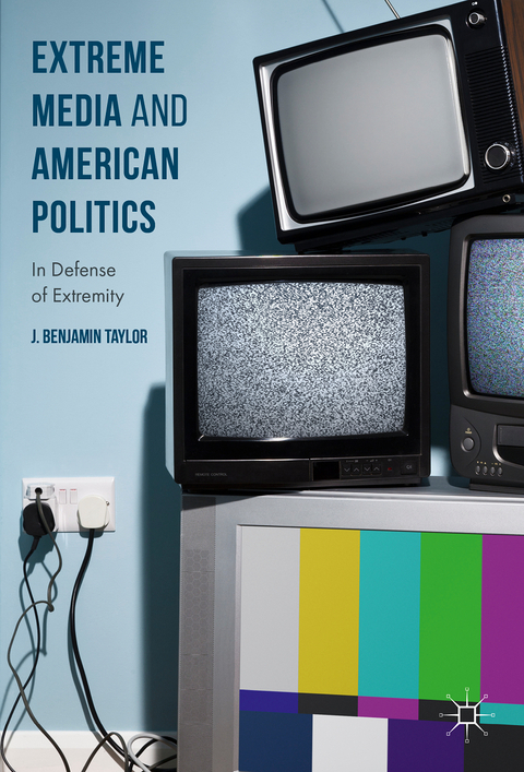 Extreme Media and American Politics - J. Benjamin Taylor