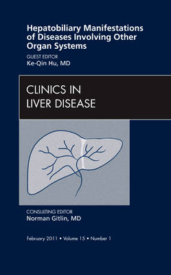 Hepatobiliary Manifestations of Diseases Involving Other Organ Systems , An Issue of Clinics in Liver Disease - Ke-Qin Hu