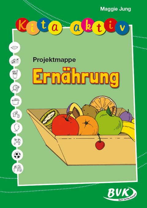 Kita aktiv Projektmappe Ernährung - Maggie Jung