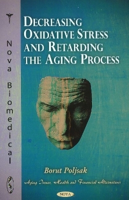 Decreasing Oxidative Stress & Retarding the Aging Process - Borut Poljsak