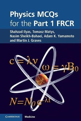 Physics MCQs for the Part 1 FRCR - Shahzad Ilyas, Tomasz Matys, Nasim Sheikh-Bahaei, Adam K. Yamamoto, Martin J. Graves